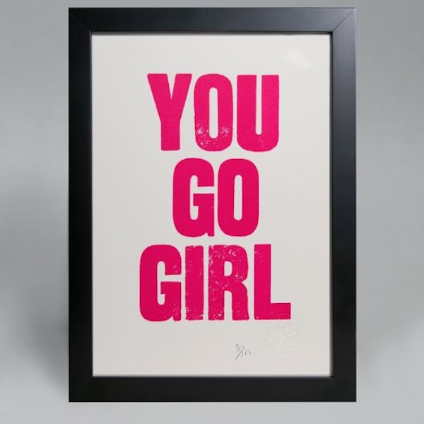 You Go Girl Poster Is her morale low? Take affirmative action with this chic, limited-edition, framed letter-press poster.