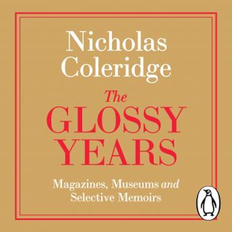 The Glossy Years - Magazines, Museums And Selective Memoirs - Nicholas Coleridge