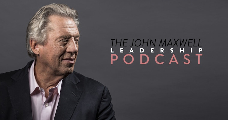 The John Maxwell Leadership Podcast