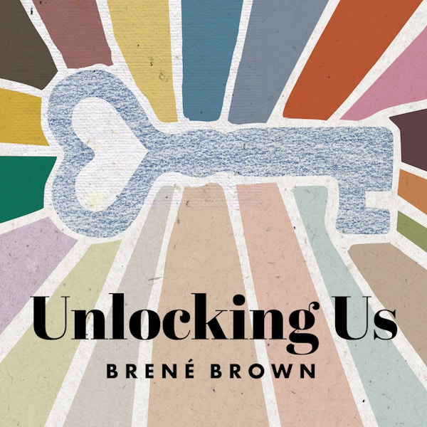 Unlocking Us With Brene Brown