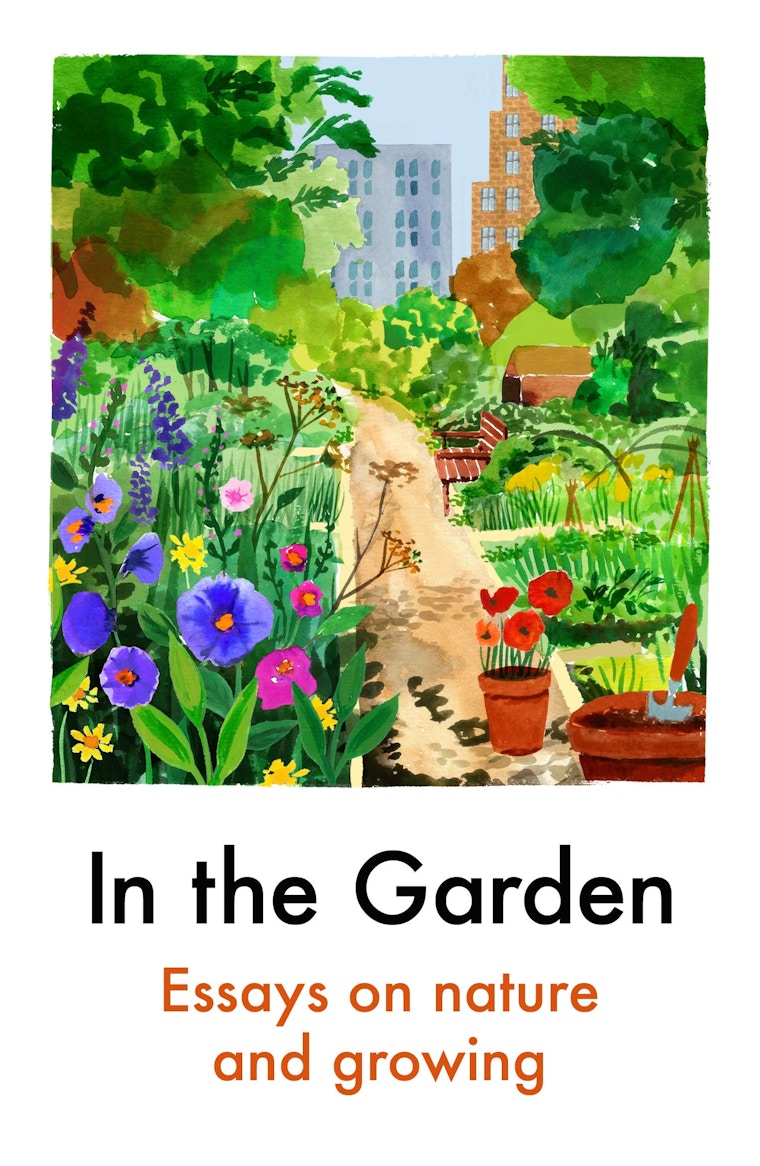 In The Garden- Essays On Nature And Growing