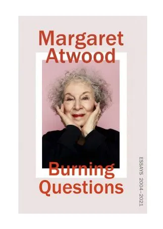 Burning Questions: Essays, £20 Margaret Atwood
