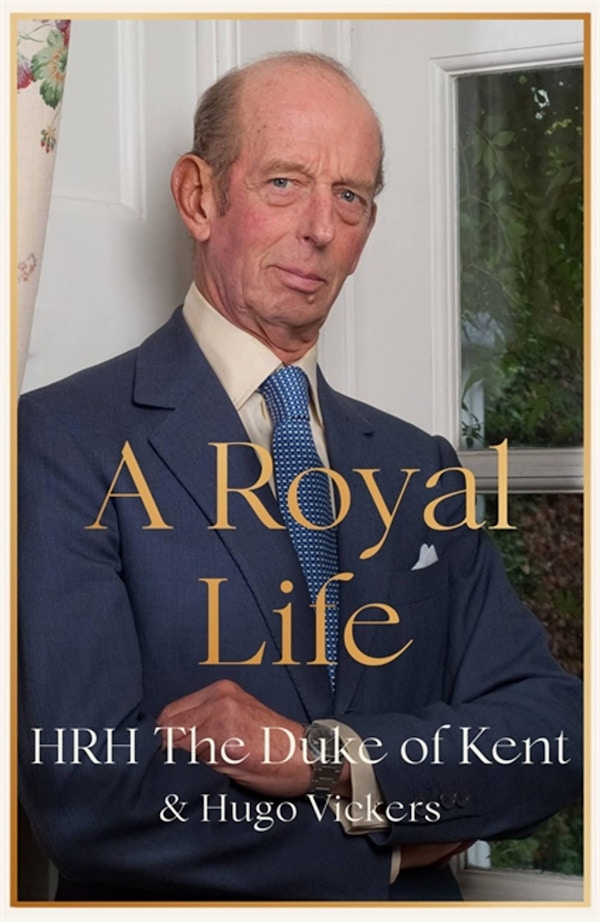 A ROYAL LIFE BY THE DUKE OF KENT AND HUGO VICKERS