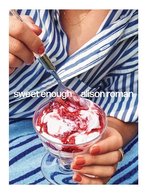 Sweet Enough By Alison Roman, £22