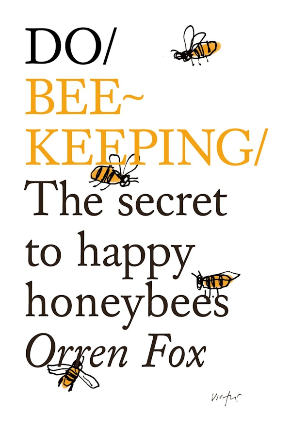 Beekeeping- The Secret To Happy Honeybees By Orren Fox 