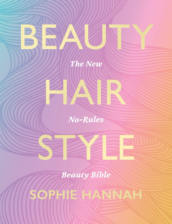 Beauty, Hair, Style – The New No-Rules Beauty Bible, £14.50