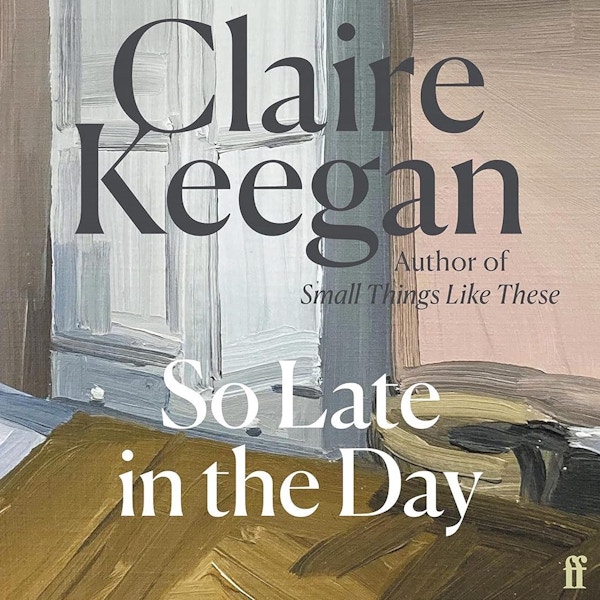 Waterstone So Late In The Day by Claire Keegan, £8.99