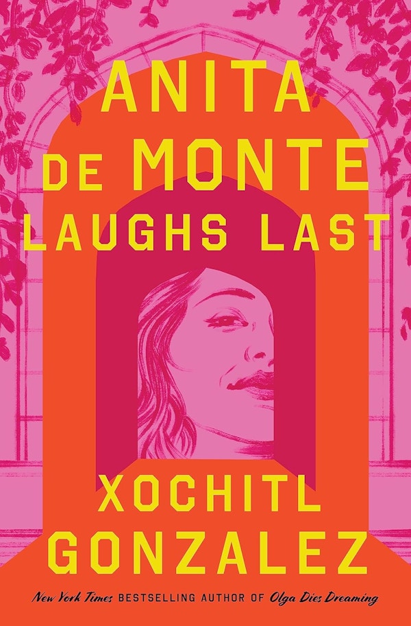 Anita De Monte Laughs Last By Xochitl Gonzalez 