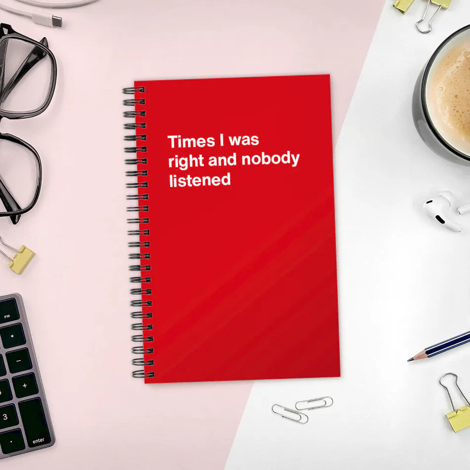 WTF Notebooks Times I Was Right And Nobody Listened Notebook, £11.99
