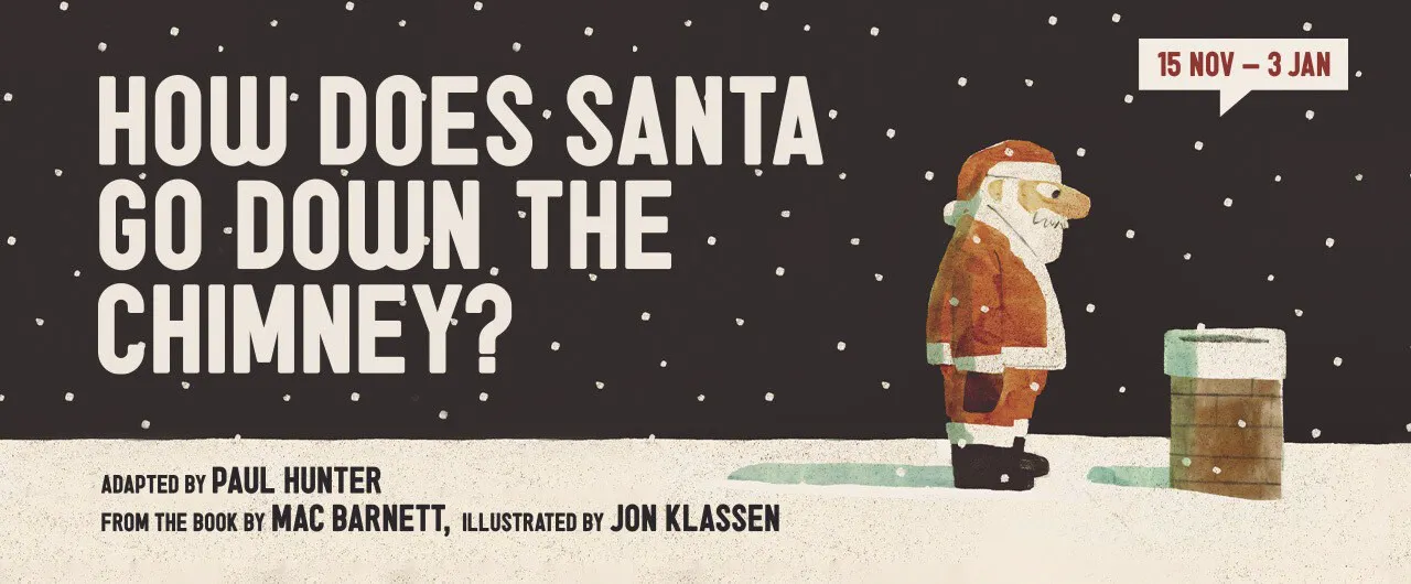 Xmas Theatre How Does Santa Go Down The Chimney The Unicorn Theatre