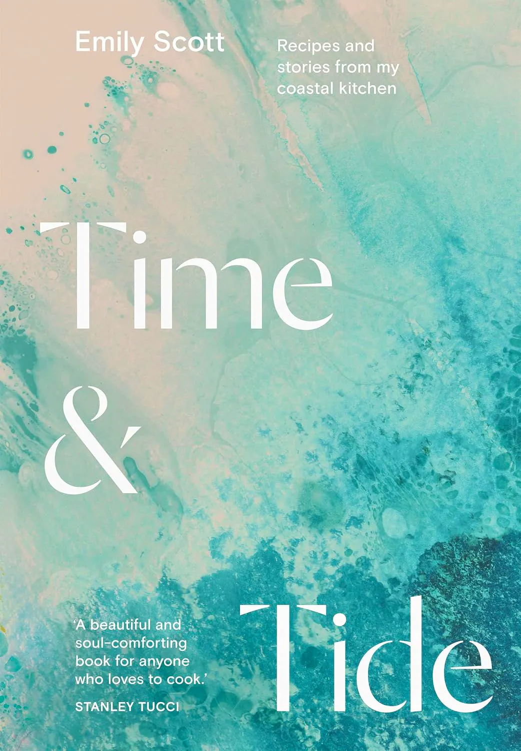 Time & Tide- Recipes And Stories From My Coastal Kitchen