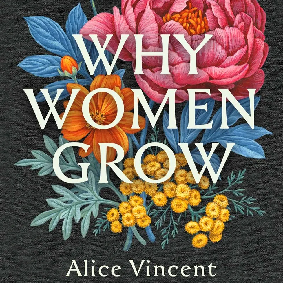 Waterstones Why Women Grow: Stories of Soil, Sisterhood and Survival by Alice Vincent, £10.99